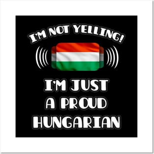 I'm Not Yelling I'm A Proud Hungarian - Gift for Hungarian With Roots From Hungary Posters and Art